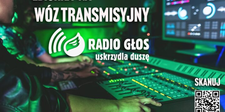 Zbiórka na wóz transmisyjny – Radio Głos uskrzydla duszę